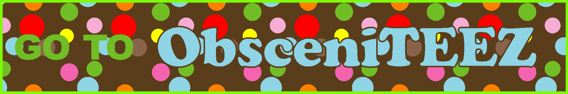 The ObsceniTEEZ Collection is a little racier. As the name implies, it is an adult-oriented collection of designs that are not afraid to use explicit and 'colorful' language. More than likely, these are not shirts that you would wear to the church picnic. A few of the designs from this collection are posted below. You can view the entire collection at: https://teespring.com/stores/obsceniteez 